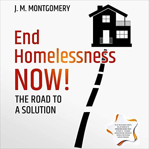 End Homelessness Now] - The Road to a Solution.