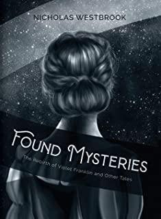 Found Mysteries: The Rebirth of Violet Franklin and Other Tales