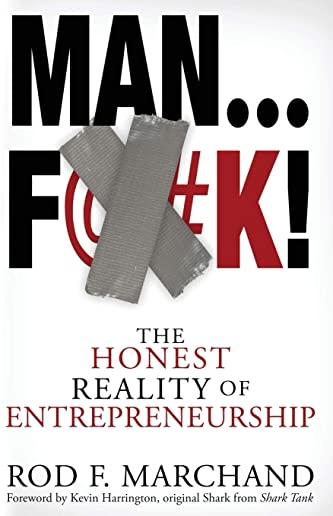Man...F@#K!: The Honest Reality of Entrepreneurship