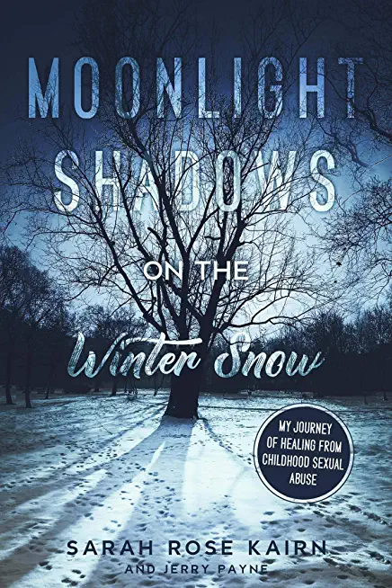 Moonlight Shadows on the Winter Snow: My Journey of Healing from Childhood Sexual Abuse