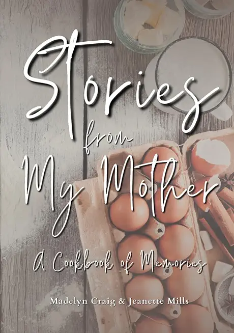 Stories from My Mother: A Cookbook of Memories