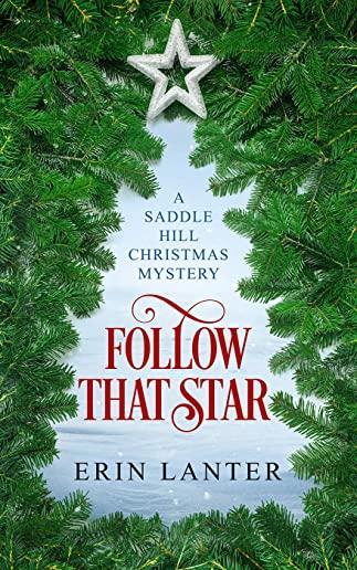 Follow That Star: A Saddle Hill Christmas Mystery