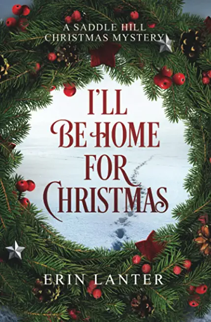 I'll Be Home For Christmas: A Saddle Hill Christmas Mystery