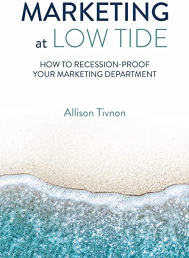 Marketing at Low Tide: How to Recession-Proof Your Marketing Department