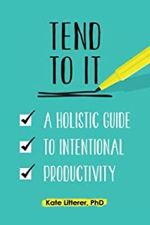 Tend to It: A Holistic Guide to Intentional Productivity