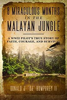 8 Miraculous Months in the Malayan Jungle: A WWII Pilot's True Story of Faith, Courage, and Survival