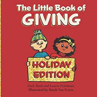 The Little Book of Giving: (Children's Book about Holiday Giving, Giving for the Holiday Season, Giving from the Heart, Kids Ages 3 10, Preschool
