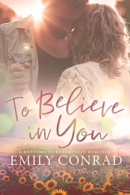To Believe In You: A Contemporary Christian Romance