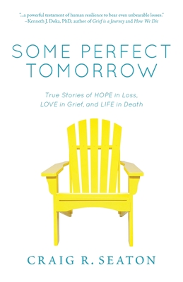 Some Perfect Tomorrow: True Stories of Hope in Loss, Love in Grief, and Life in Death