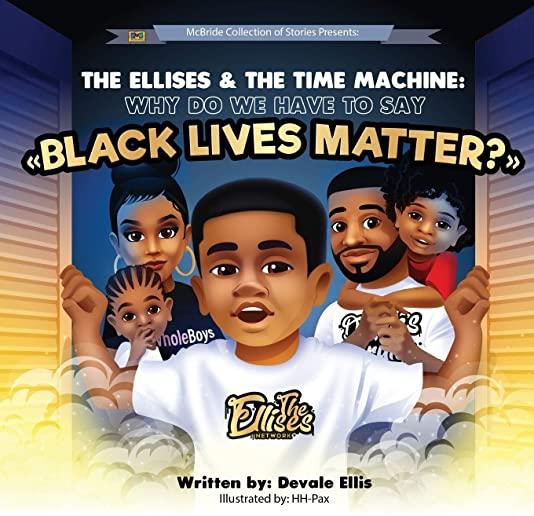 The Ellises & The Time Machine: Why Do We Have To Say Black Lives Matter?