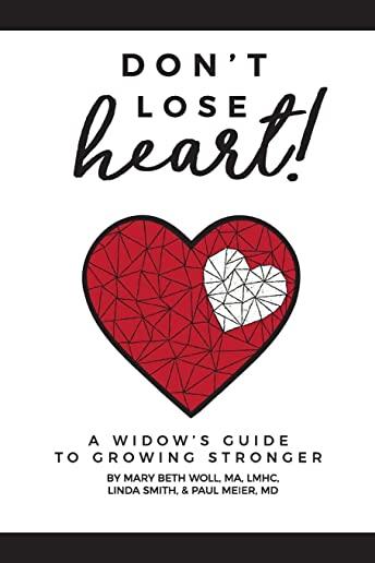 Don't Lose Heart!: A Widow's Guide to Growing Stronger