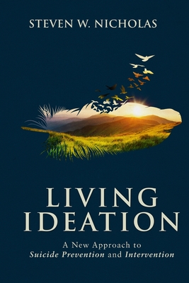 Living Ideation: A New Approach to Suicide Prevention and Intervention