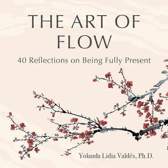 The Art of Flow: 40 Reflections on Being Fully Present