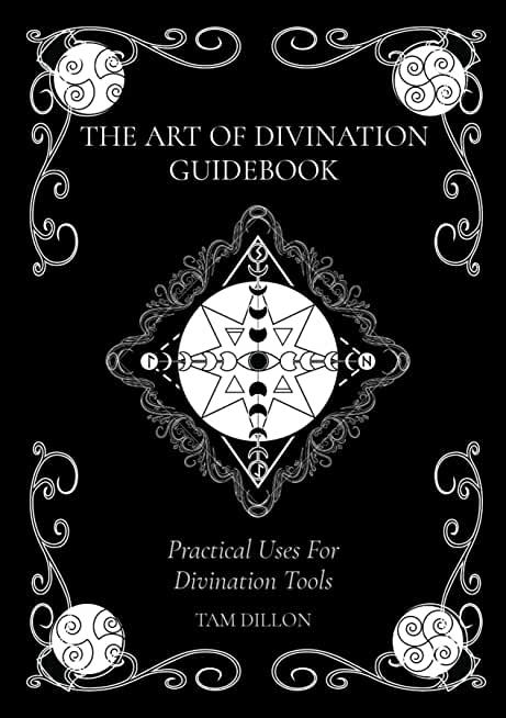 The Art of Divination Guidebook: Practical Uses For Divination Tools