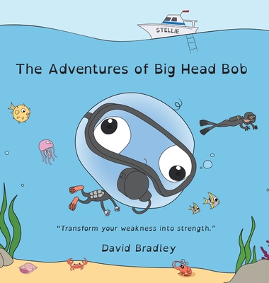 The Adventure of Big Head Bob - Transform Your Weakness into Strength