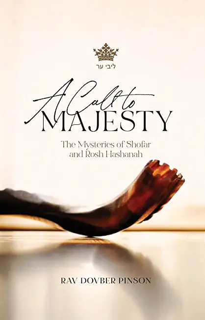 A Call to Majesty: The Mysteries of Shofar and Rosh Hashanah