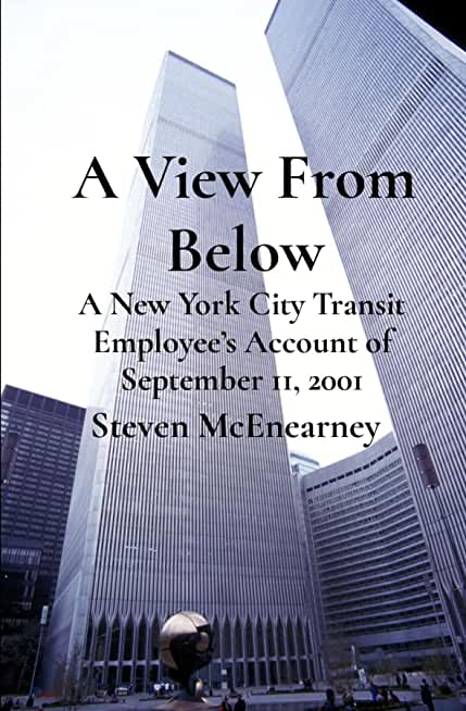 A View From Below: A New York City Transit Employee's Account of September 11, 2001