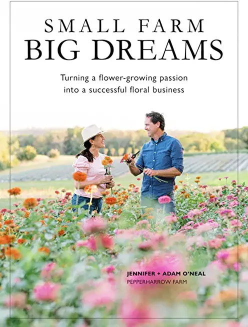 Small Farm, Big Dreams: Turning a Flower-Growing Passion Into a Successful Floral Business