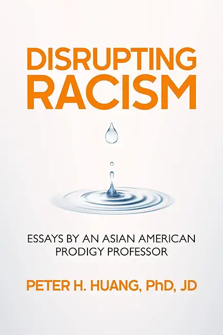 Disrupting Racism: Essays by an Asian American Prodigy Professor