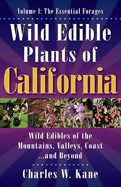 Wild Edible Plants of California: Volume 1: The Essentail Forages