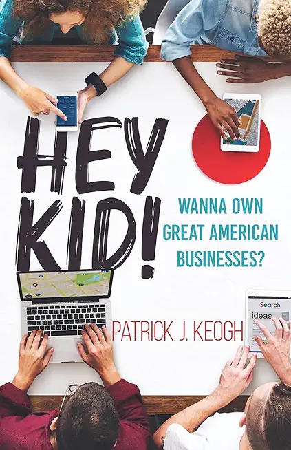 Hey Kid!: Wanna Own Great American Businesses?