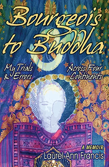 Bourgeois To Buddha: My Trials and Errors Across Four Continents