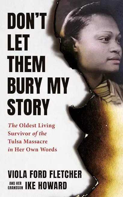Don't Let Them Bury My Story: The Oldest Living Survivor of the Tulsa Race Massacre in Her Own Words