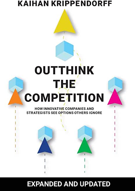 Outthink the Competition: How Innovative Companies and Strategists See Options Others Ignore