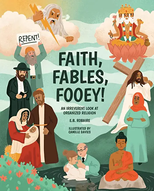Faith, Fables, Fooey!: An Irreverent Look at Organized Religion