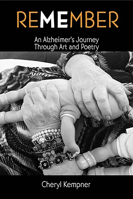 REMEMBER ME An Alzheimer's Journey Through Art and Poetry