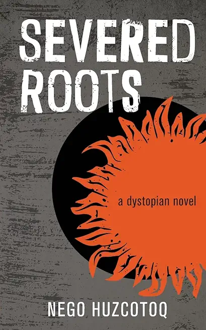 Severed Roots: a dystopian novel