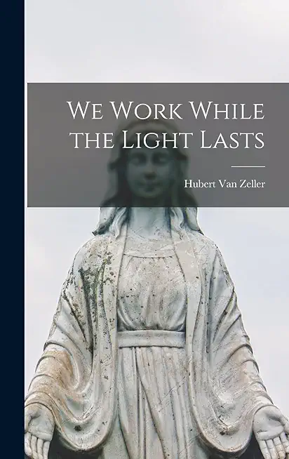 We Work While the Light Lasts