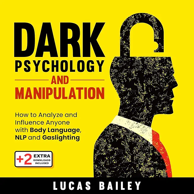 Dark Psychology and Manipulation: How to Analyze and Influence Anyone with Body Language, NLP, and Gaslighting
