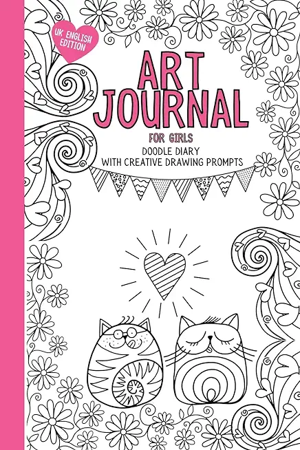 Art Journal For Girls: Doodle diary with creative drawing prompts, colouring and activities to inspire creativity. (UK English Edition)