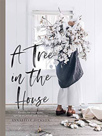 A Tree in the House: Flowers for Your Home, Special Occasions and Every Day
