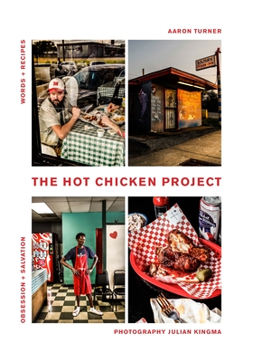 The Hot Chicken Project: Words + Recipes - Obsession + Salvation - Spice + Fire
