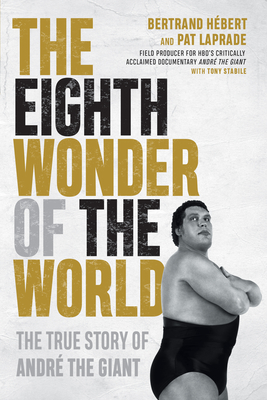 The Eighth Wonder of the World: The True Story of AndrÃ© the Giant