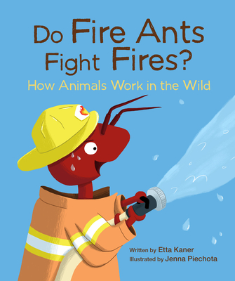 Do Fire Ants Fight Fires?: How Animals Work in the Wild