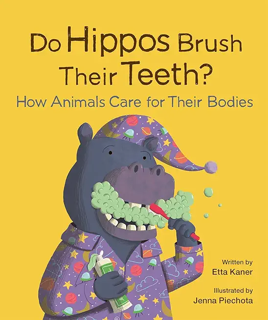 Do Hippos Brush Their Teeth?: How Animals Care for Their Bodies