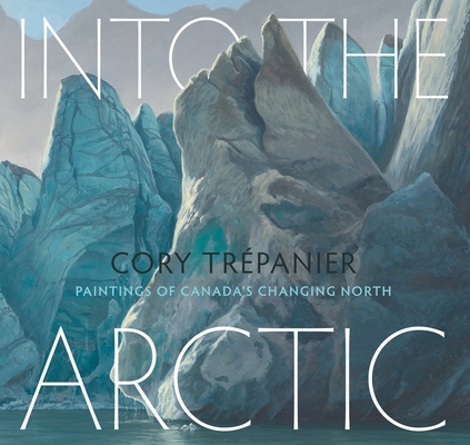 Into the Arctic: Paintings of Canada's Changing North