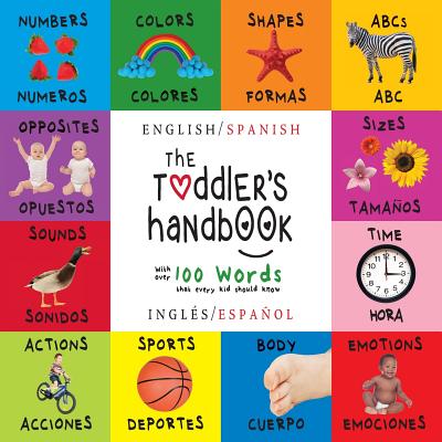 The Toddler's Handbook: Bilingual (English / Spanish) (InglÃ©s / EspaÃ±ol) Numbers, Colors, Shapes, Sizes, ABC Animals, Opposites, and Sounds, w