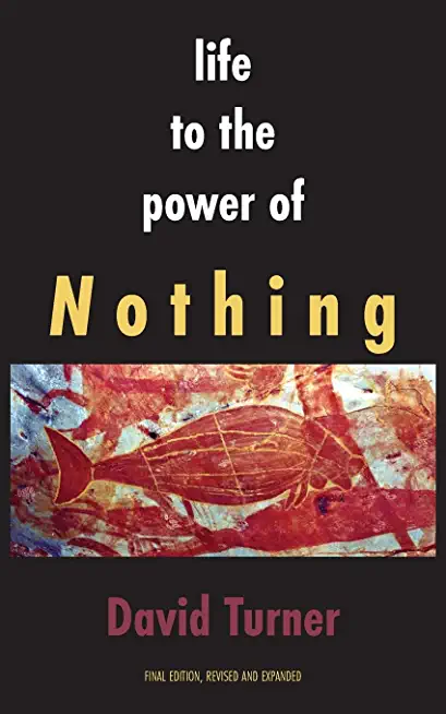 Life to the Power of Nothing: Final Edition, Revised and Expanded