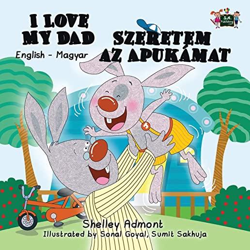 I Love My Dad Szeretem az Apukamat: English Hungarian Bilingual Edition