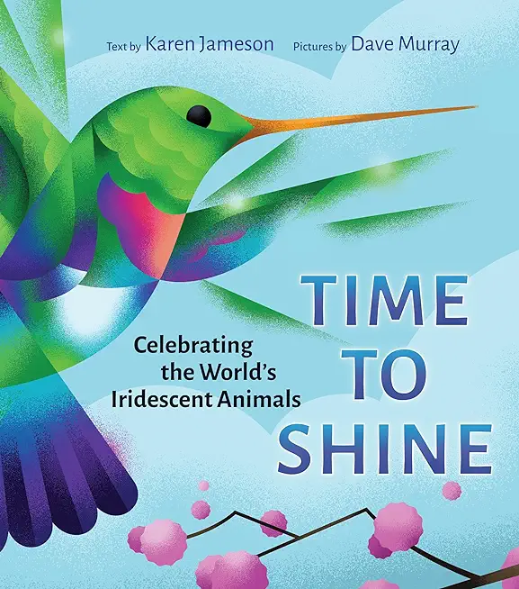 Time to Shine: Celebrating the WorldÃ­s Iridescent Animals