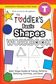 The Toddler's Basic Shapes Workbook: (Ages 3-4) Basic Shape Guides and Tracing, Patterns, Matching, Activities, and More! (Backpack Friendly 6