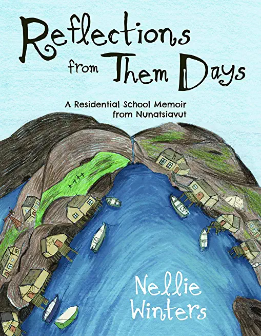Reflections from Them Days: A Residential School Memoir from Nunatsiavut: English Edition
