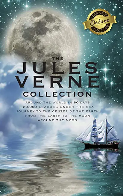 The Jules Verne Collection (5 Books in 1) Around the World in 80 Days, 20,000 Leagues Under the Sea, Journey to the Center of the Earth, From the Eart