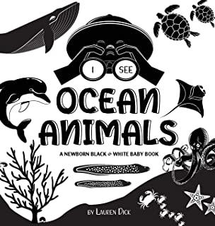 I See Ocean Animals: A Newborn Black & White Baby Book (High-Contrast Design & Patterns) (Whale, Dolphin, Shark, Turtle, Seal, Octopus, Sti