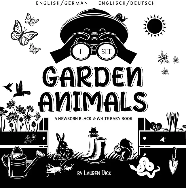 I See Garden Animals: Bilingual (English / German) (Englisch / Deutsch) A Newborn Black & White Baby Book (High-Contrast Design & Patterns)