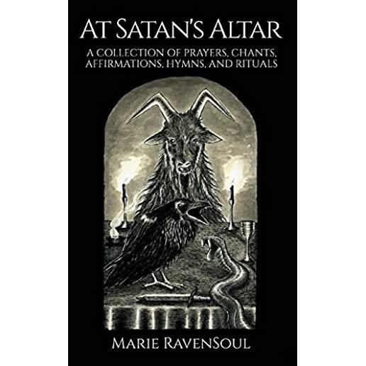 At Satan's Altar: A Collection of Prayers, Chants, Affirmations, Hymns, and Rituals
